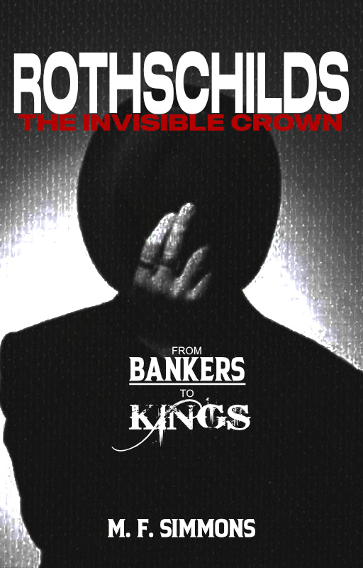 The Invisible Crown: Rothchilds - From Bankers to Kings